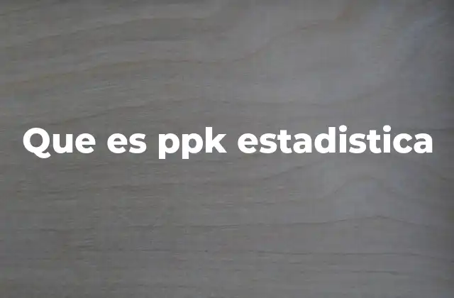 Que es Ppk Estadistica