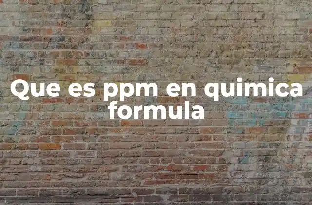Que es Ppm en Quimica Formula