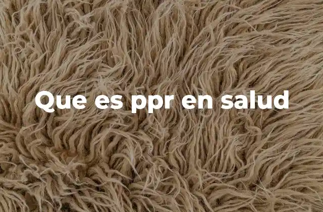 Que es Ppr en Salud
