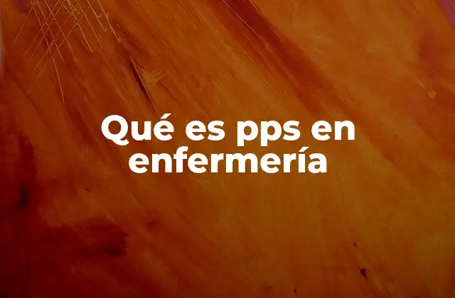 Qué es Pps en Enfermería