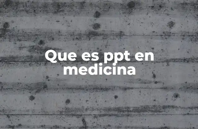 Que es Ppt en Medicina