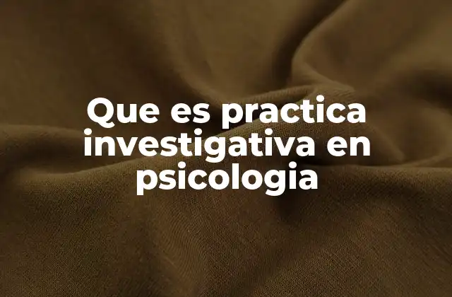 Que es Practica Investigativa en Psicologia