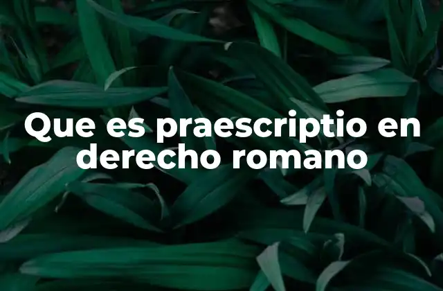 Que es Praescriptio en Derecho Romano