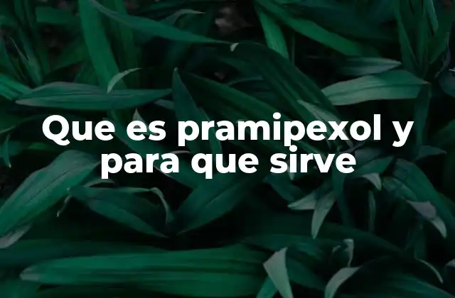 Que es Pramipexol y para que Sirve