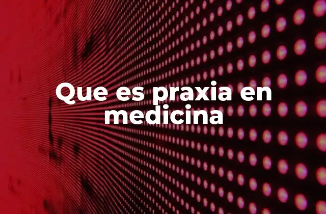 La importancia de la praxia en el diagnóstico neurológico