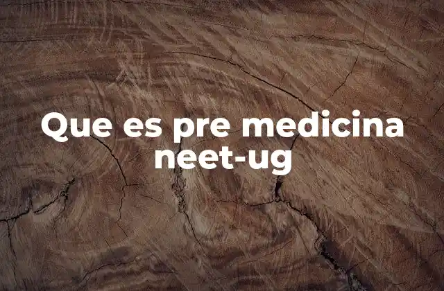 Que es Pre Medicina Neet-ug
