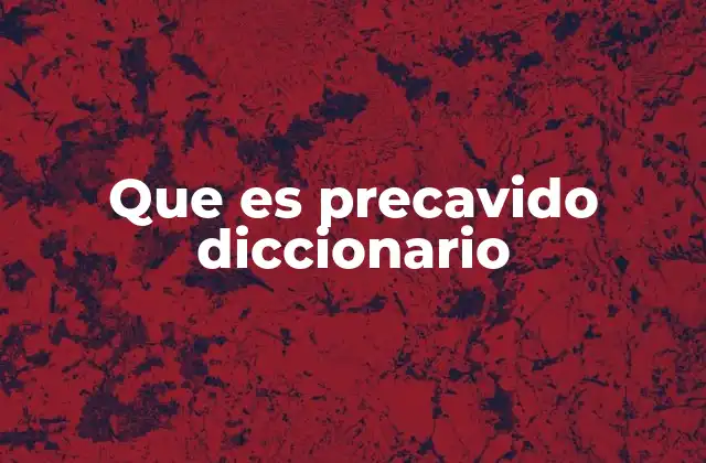 Que es Precavido Diccionario