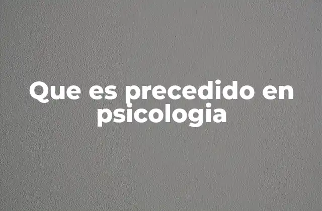 Que es Precedido en Psicologia