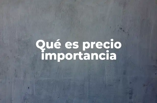 Qué es Precio Importancia