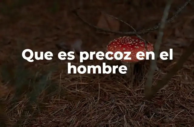 Que es Precoz en el Hombre
