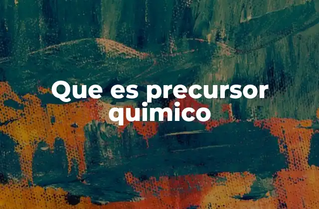 Que es Precursor Quimico