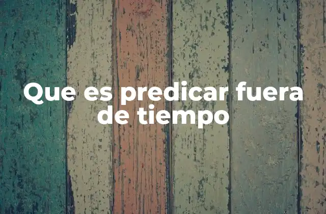 Que es Predicar Fuera de Tiempo