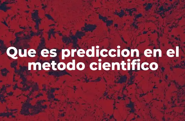 Que es Prediccion en el Metodo Cientifico