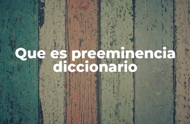 Que es Preeminencia Diccionario