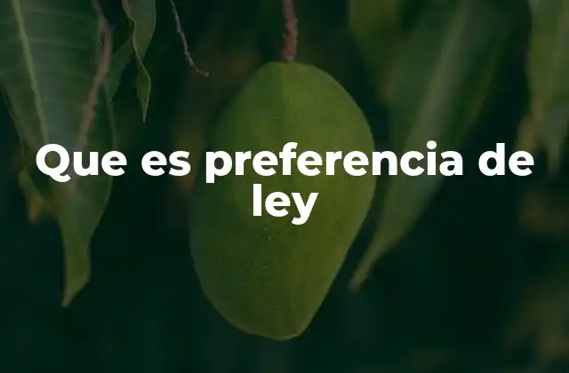 Que es Preferencia de Ley