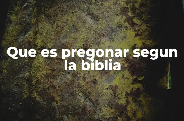 Que es Pregonar Segun la Biblia