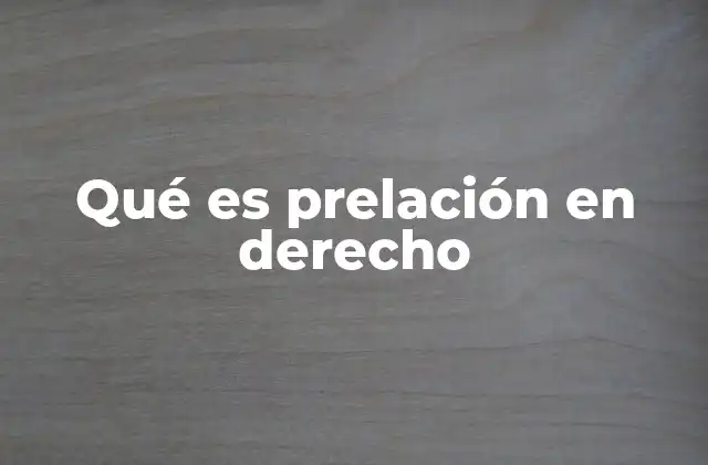 Qué es Prelación en Derecho