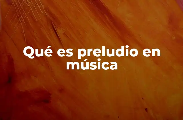 Qué es Preludio en Música
