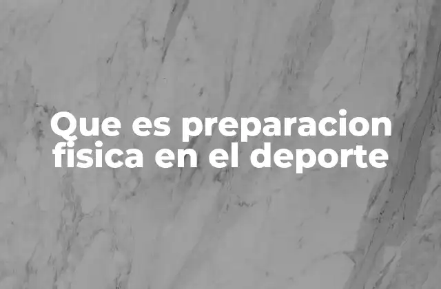 Que es Preparacion Fisica en el Deporte 2 Fundamentos de la preparación física en el deporte