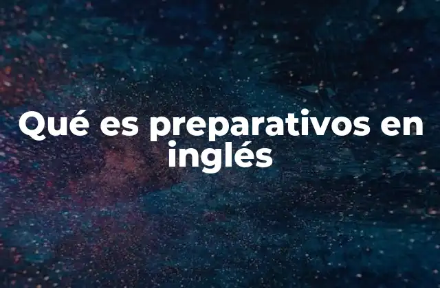 Qué es Preparativos en Inglés