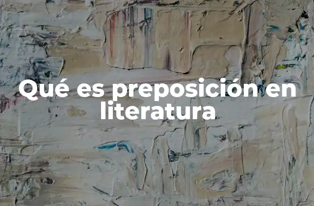 Qué es Preposición en Literatura