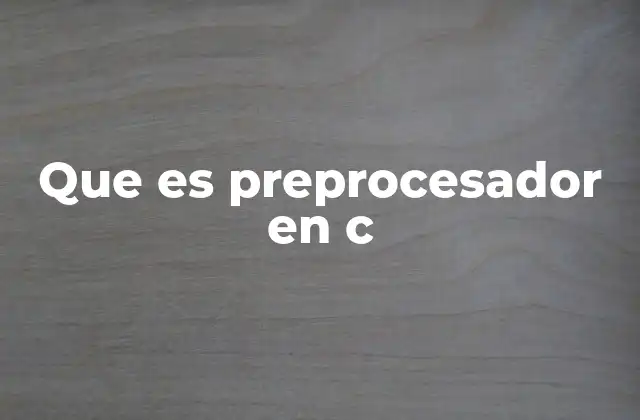 El rol del preprocesador en la programación en C