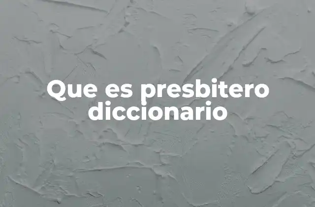 Que es Presbitero Diccionario