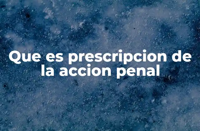 Que es Prescripcion de la Accion Penal