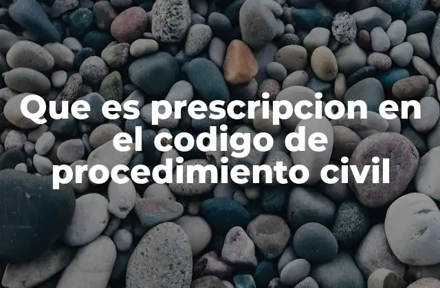 Que es Prescripcion en el Codigo de Procedimiento Civil