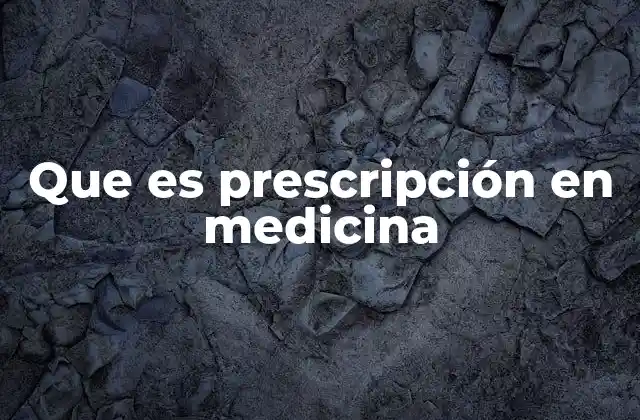 El rol de la prescripción en el proceso médico