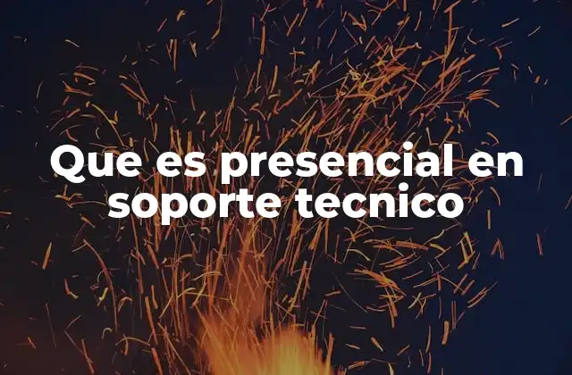 Que es Presencial en Soporte Tecnico