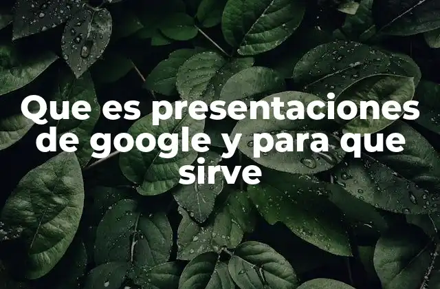 Que es Presentaciones de Google y para que Sirve