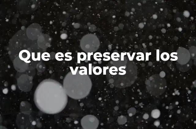 Que es Preservar los Valores