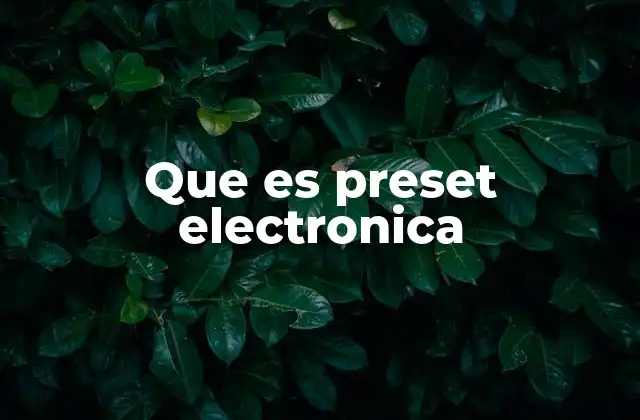 Que es Preset Electronica 2 El papel de los presets en la producción electrónica