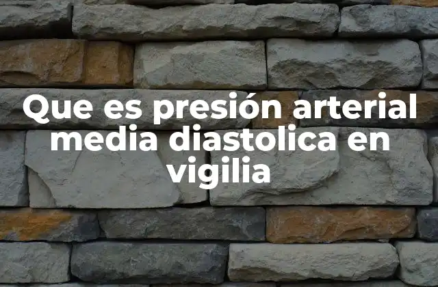 Que es Presión Arterial Media Diastolica en Vigilia
