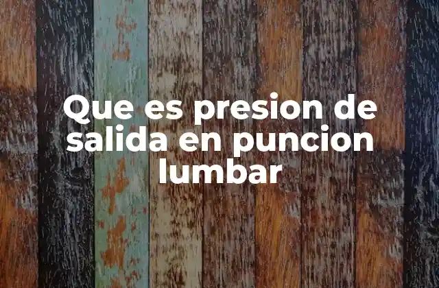 Que es Presion de Salida en Puncion Lumbar