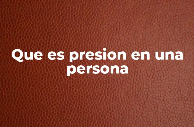 Que es Presion en una Persona