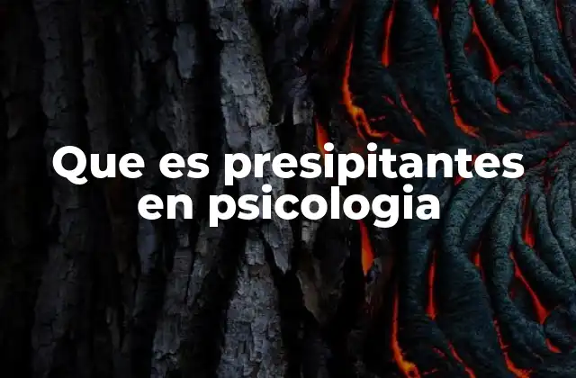 Que es Presipitantes en Psicologia
