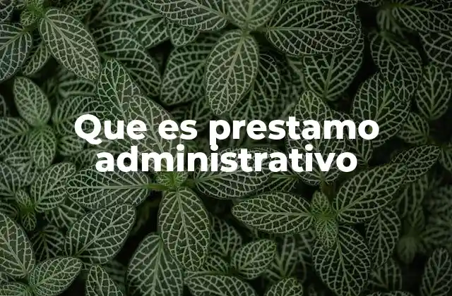 Que es Prestamo Administrativo