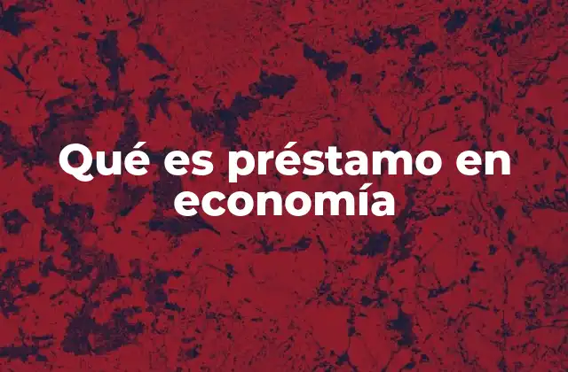Qué es Préstamo en Economía