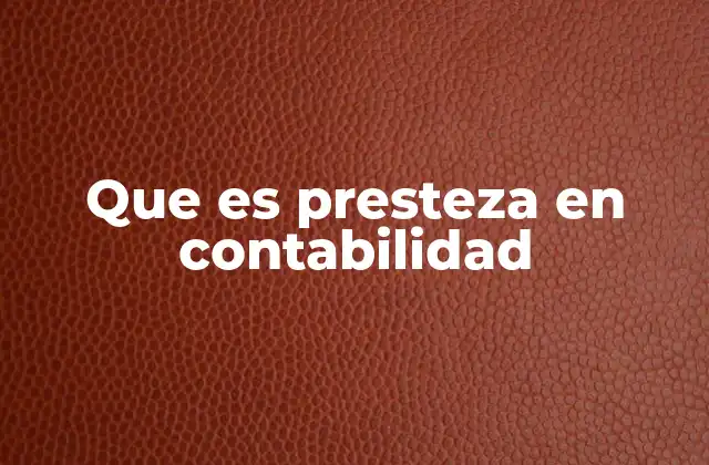 Que es Presteza en Contabilidad