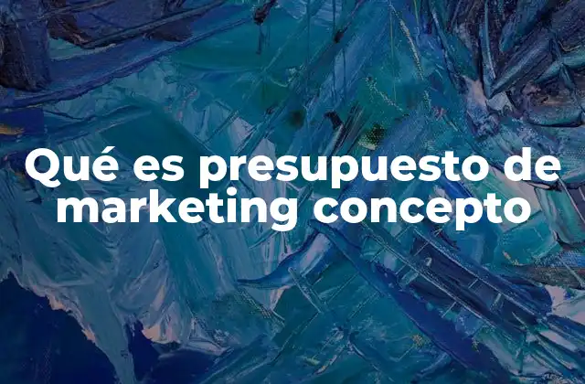 Cómo se estructura un presupuesto de marketing