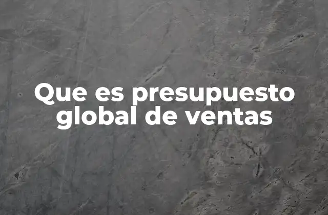 Que es Presupuesto Global de Ventas