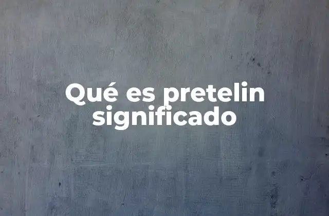 Qué es Pretelin Significado