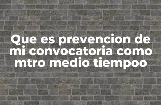 Que es Prevencion de Mi Convocatoria como Mtro Medio Tiempoo