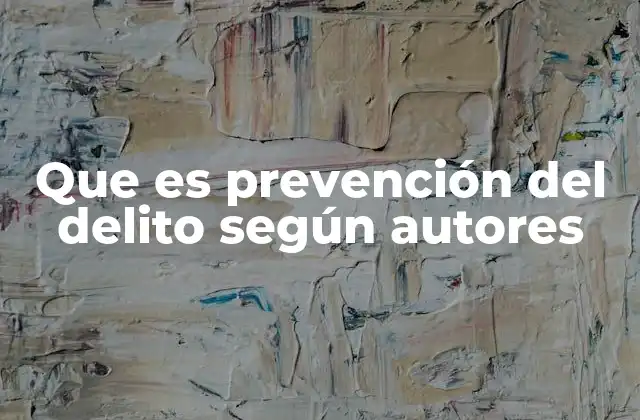 Que es Prevención Del Delito según Autores