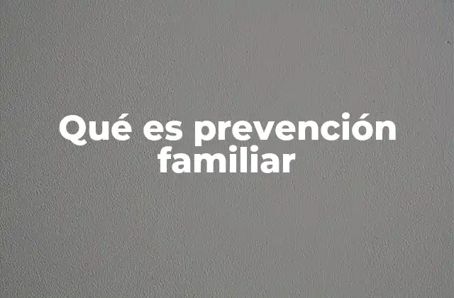 El papel de la prevención familiar en la sociedad