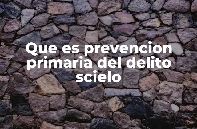 Que es Prevencion Primaria Del Delito Scielo