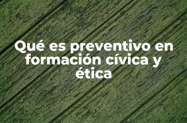 La importancia del enfoque preventivo en la formación cívica
