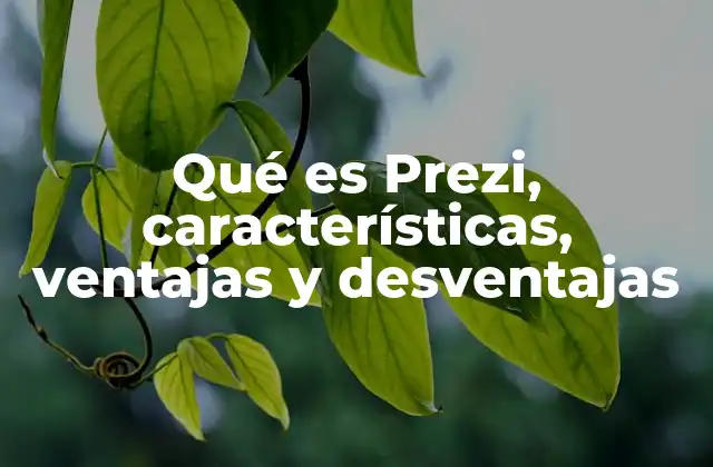 Qué es Prezi, Características, Ventajas y Desventajas